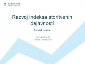 Razvoj indeksa storitvenih dejavnosti Rezultati projekta Dominika Lunder