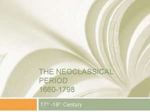 THE NEOCLASSICAL PERIOD 1660 1798 17 th 18