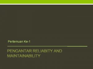 Pertemuan Ke1 Pokok Bahasan Pengantar Reliabiality dan Maintainability