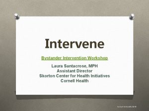 Intervene Bystander Intervention Workshop Laura Santacrose MPH Assistant