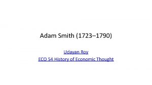 Adam Smith 1723 1790 Udayan Roy ECO 54