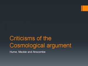 Criticisms of the Cosmological argument Hume Mackie and