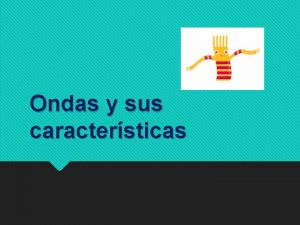 Ondas y sus caractersticas Objetivo Retroalimentar y calcular