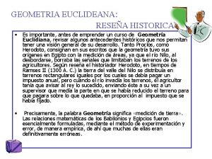 GEOMETRIA EUCLIDEANA RESEA HISTORICA Es importante antes de