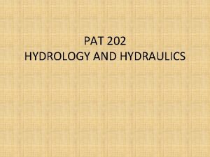 PAT 202 HYDROLOGY AND HYDRAULICS TOPICS RELATED TO