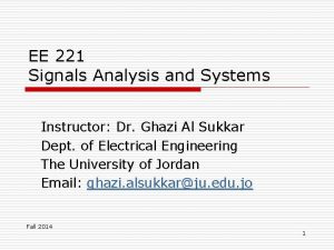 EE 221 Signals Analysis and Systems Instructor Dr