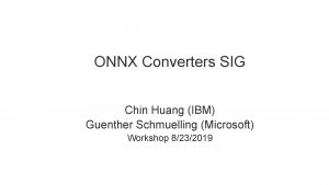 ONNX Converters SIG Chin Huang IBM Guenther Schmuelling