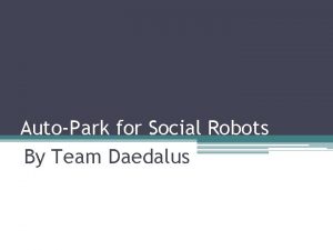 AutoPark for Social Robots By Team Daedalus Requirements