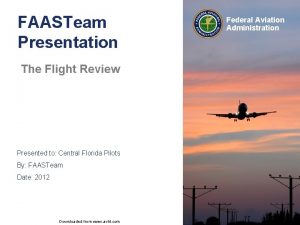 FAASTeam Presentation The Flight Review Presented to Central