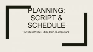 PLANNING SCRIPT SCHEDULE By Spencer Regli Chloe Stein