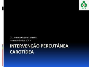 Dr Andr Oliveira Fonseca Hemodinmica SCRP INTERVENO PERCUT