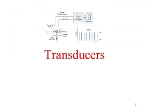 Transducers 1 Terminology Transducers convert one form of