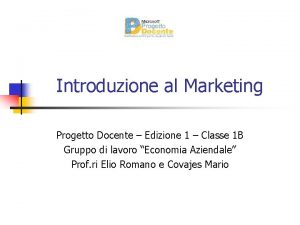 Introduzione al Marketing Progetto Docente Edizione 1 Classe