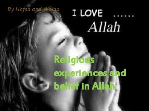 By Hafsa and Walaa Religious experiences and belief