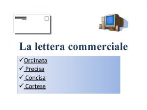 La lettera commerciale Ordinata Precisa Concisa Cortese Formattazione