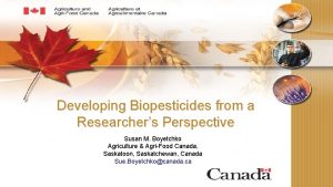 Developing Biopesticides from a Researchers Perspective Susan M