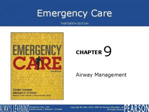 Emergency Care THIRTEENTH EDITION CHAPTER 9 Airway Management