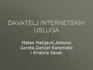 DAVATELJ INTERNETSKIH USLUGA Mateo Matijevi Antonio Goreta Danijel