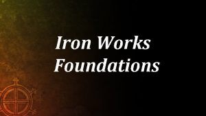 Iron Works Foundations Who Is God Part 1