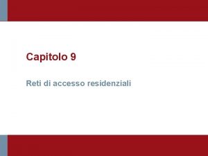 Capitolo 9 Reti di accesso residenziali Figura 9