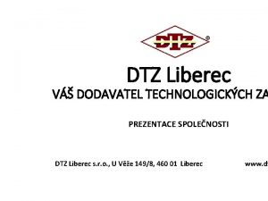 DTZ Liberec V DODAVATEL TECHNOLOGICKCH ZA PREZENTACE SPOLENOSTI