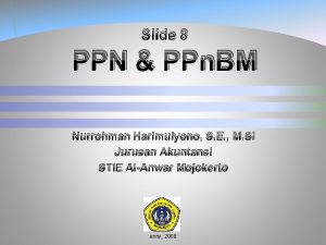 Slide 8 PPN PPn BM Nurrohman Harimulyono S