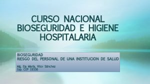CURSO NACIONAL BIOSEGURIDAD E HIGIENE HOSPITALARIA BIOSEGURIDAD RIESGO