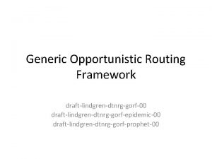 Generic Opportunistic Routing Framework draftlindgrendtnrggorf00 draftlindgrendtnrggorfepidemic00 draftlindgrendtnrggorfprophet00 Routing