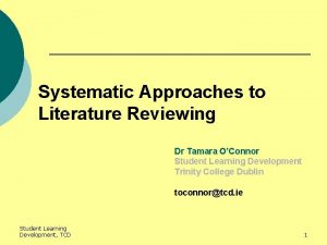 Systematic Approaches to Literature Reviewing Dr Tamara OConnor