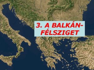 3 A BALKNFLSZIGET A BALKNFSZ FEKVSE EURPA ZSIA