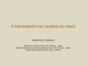 O TRATAMENTO DO USURIO DE CRACK MARCELO RIBEIRO