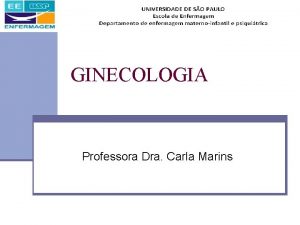 GINECOLOGIA Professora Dra Carla Marins Ginecologia A consulta