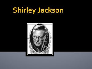 Shirley Jackson Shirley Jackson Dec 14 1919 August