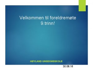 Velkommen til foreldremte 9 trinn HYLAND UNGDOMSSKOLE 30