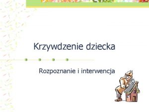 Krzywdzenie dziecka Rozpoznanie i interwencja Jak rozpozna e