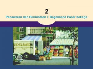 2 Penawaran dan Permintaan I Bagaimana Pasar bekerja