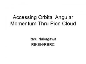 Accessing Orbital Angular Momentum Thru Pion Cloud Itaru