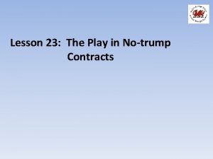 Lesson 23 The Play in Notrump Contracts Aims