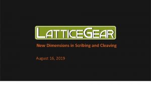 New Dimensions in Scribing and Cleaving August 16