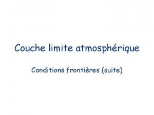 Couche limite atmosphrique Conditions frontires suite Exemple de