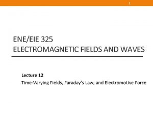 1 ENEEIE 325 ELECTROMAGNETIC FIELDS AND WAVES Lecture
