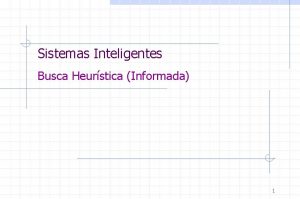 Sistemas Inteligentes Busca Heurstica Informada 1 Estratgias de