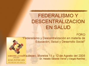 FEDERALISMO Y DESCENTRALIZACION EN SALUD FORO Federalismo y