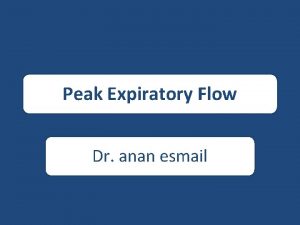 Peak Expiratory Flow Dr anan esmail peak expiratory