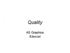Quality AS Graphics Edexcel Quality assurance Quality assurance