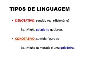 TIPOS DE LINGUAGEM DENOTATIVO sentido real dicionrio Ex