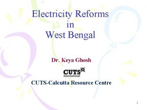 Electricity Reforms in West Bengal Dr Keya Ghosh