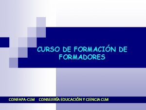 CURSO DE FORMACIN DE FORMADORES CONFAPACLM CONSEJERA EDUCACIN