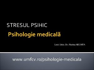 STRESUL PSIHIC Psihologie medical Lect Univ Dr Florina