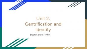 Unit 2 Gentrification and Identity Engelbert English 11